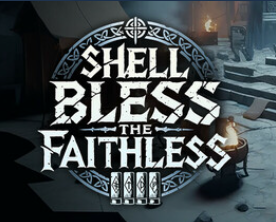 SHELL BLESS THE FAITHLESS